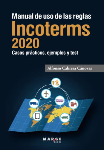 Manual de uso De Las Reglas Incoterms 2020. Casos Prácticos, ejemplos y Test de autoevaluación (Comercio internacional)