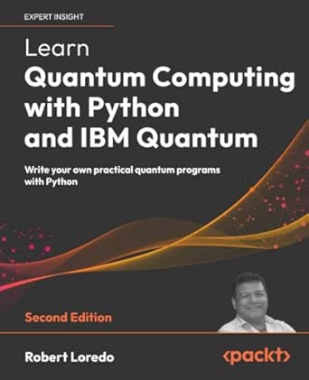 Learn Quantum Computing with Python and IBM Quantum - Second Edit...