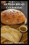 quick & easy uetersen öffnungszeiten  THE ARTISAN BREAD COOKBOOK: Quick ,Easy, Simple And Mouthwatering Artisan Bread Recipes Plus Everything You Need To Know