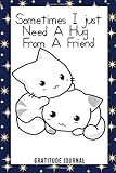 Sometimes I just Need A Hug From A Friend GRATITUDE JOURNAL: Friendship Gift For Friend