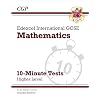 New Grade 9-1 Edexcel International GCSE Maths 10-Minute Tests - Higher (includes Answers) (CGP IGCSE 9-1 Revision)