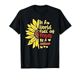 In a world full of roses be a sunflower women T-Shirt