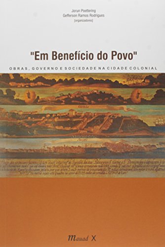 Em benefício do povo: obras, governo e sociedade na cidade colonial