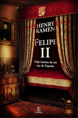 Felipe II. Vida íntima de un rey de España (Espasa Historia de España)