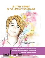 A Little Prince in the Land of the Mullahs: The true story of Ahmad Raouf Basharidoust, a teenager who stood up to the mullahs’ regime in Iran 2358977659 Book Cover