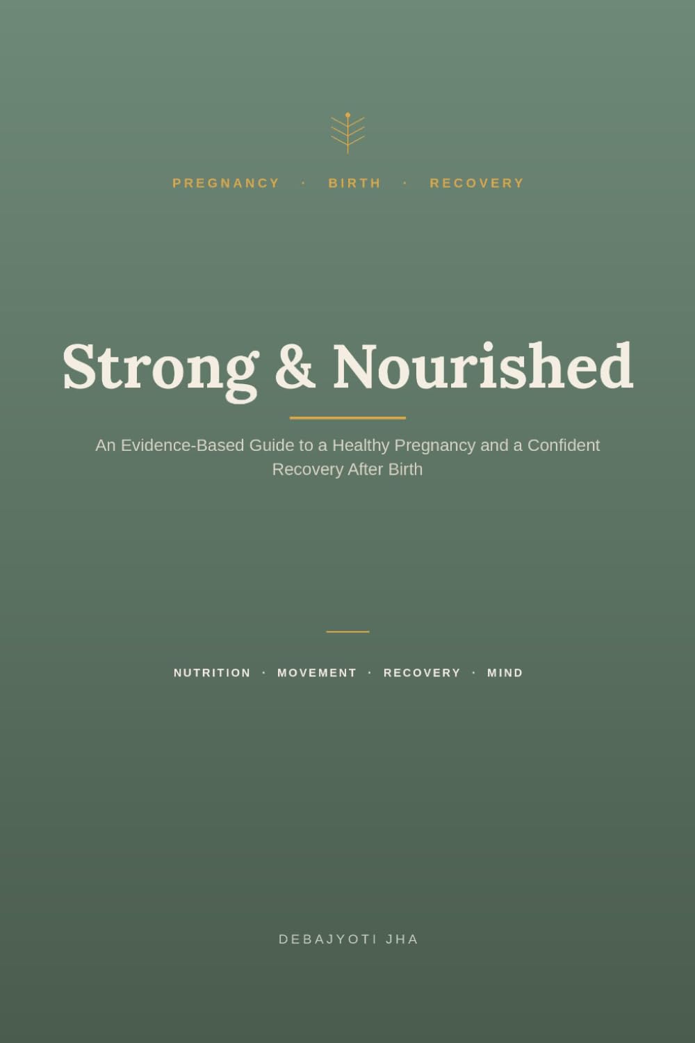 Strong & Nourished: An Evidence-Based Guide to a Healthy Pregnancy and a Confident Recovery After Birth