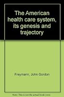 The American health care system, its genesis and trajectory 0882756273 Book Cover