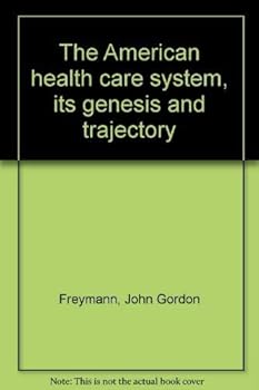 Hardcover The American health care system, its genesis and trajectory Book