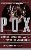 Pox: Genius, Madness, And The Mysteries Of Syphilis