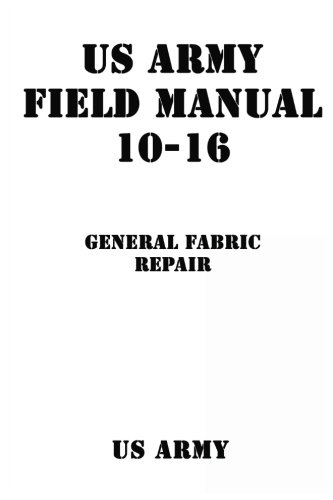 Us Army Field Manual 10-16 General Fabric Repair
