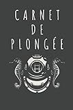  Carnet De Plongée: Journal de bord pour Enregistrer toutes les performances de vos plongées et exploration sous-marine. Noter et Analyser +100 plongées.
