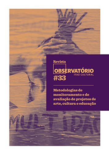 Revista Observatório 33; Metodologias de monitoramento e de avaliação de projetos de arte, cultura e educação