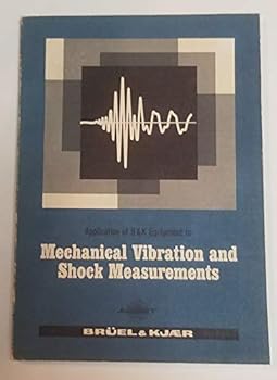 Application of B&K Equipment to Mechanical Vibration and Shock Measurements