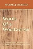 Words of a Woodworker: Life Lessons Learned from Woodworking In thought, experience, humor, and tradition