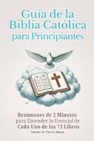 Guía de la Biblia Católica para Principiantes: Resúmenes de 2 Minutos para Entender lo Esencial de Cada Uno de los 73 Libros (Spanish Edition) B0F47XS6XP Book Cover