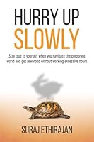 Hurry Up Slowly: Stay true to yourself when you navigate the corporate world and get rewarded without working excessive hours 1947276476 Book Cover