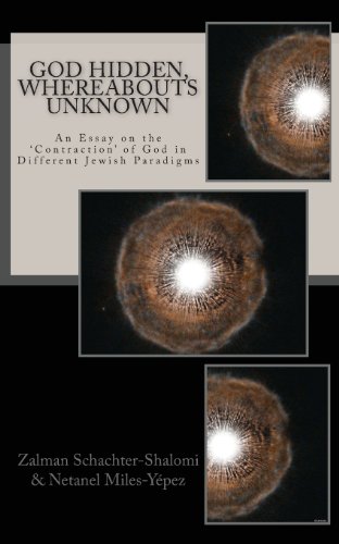 God Hidden, Whereabouts Unknown: An Essay on the 'Contraction' of God in Different Jewish Paradigms