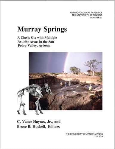 Murray Springs: A Clovis Site with Multiple Activity Areas in the San Pedro Valley, Arizona (Volume 71) (Anthropological Papers)