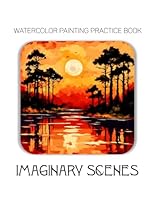 Watercolor Painting Practice Book – Imaginary Scenes B0F5NYGBSZ Book Cover