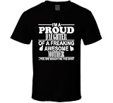 I'm A Proud Daughter Of A Freaking Awesome Mother Yes She Bought Me This Shirt XL Black