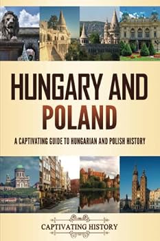 Paperback Hungary and Poland: A Captivating Guide to Hungarian and Polish History (Fascinating European History) Book