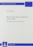 Western European Integration in the 1980s: The Origins of the Single Market 0820434205 Book Cover