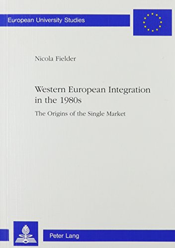 Western European Integration in the 1980s: The Origins of the