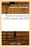 Histoire et commerce des Antilles angloises (Éd.1758) - Georges-Marie Butel-Dumont 
