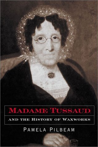 Madame Tussaud and the History of Waxworks Livre Historique par Pamela Pilbeam