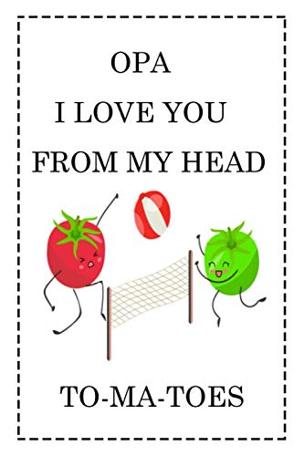 Opa I love you from my head to-ma-toes: fathers day notebook, funny fathers day gifts, funny dad gifts, stepdad notebook