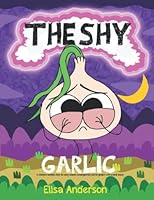 The Shy Garlic : A children's bedtime story for early readers, kindergartners and 1st graders with a moral lesson: A read aloud tale for children ... Tales Early Reader Read Aloud Books for Kids) B09HJ9V1SC Book Cover