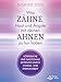 Produktbild Was Zähne, Haut und Ängste mit deinen Ahnen zu tun haben: Körperliche und emotionale Befreiung durch Chakra- und Energiearbeit