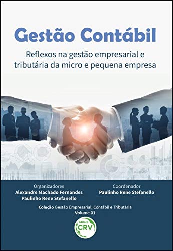 Gestão contábil: reflexos na gestão empresarial e tributária da micro e pequena empresa coleção gestão empresarial, contábil e tributária volume 1