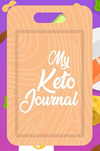 My Keto Journal: High Fat Low Carb Food Log Diet And Exercise Tracker For Weight Loss