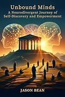Unbound Minds: A Neurodivergent Journey of Self-Discovery and Empowerment 1738209903 Book Cover