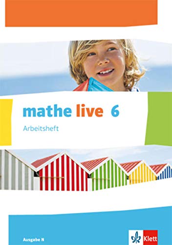 mathe live 6. Ausgabe N: Arbeitsheft mit Lösungsheft Klasse 6 (mathe live. Ausgabe N ab 2014) mathe live 6. Ausgabe N: Arbeitsheft mit Lösungsheft Klasse 6 (mathe live. Ausgabe N ab 2014)