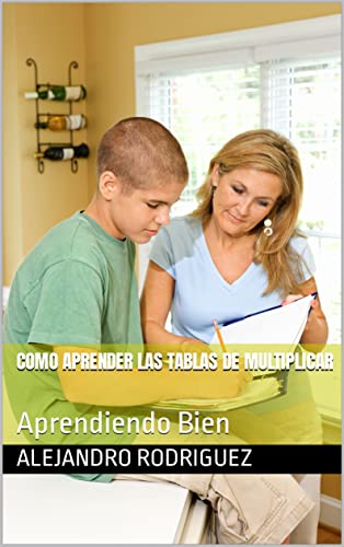 Como Aprender las Tablas de Multiplicar: Aprendiendo Bien (Spanish Edition)