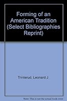 Forming of an American Tradition (Select Bibliographies Reprint) 0836954505 Book Cover