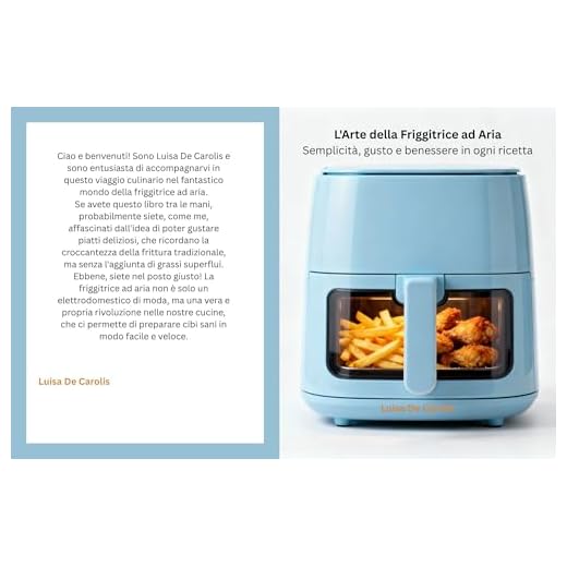 L'Arte della Friggitrice ad Aria Semplicità, gusto e benessere in ogni ricetta: Piatti dorati e irresistibili, senza olio e senza sensi di colpa