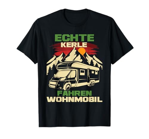 Echte Kerle fahren Wohnmobil - Camper Camping T-Shirt