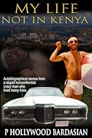 My life not in Kenya: Autobiographical stories from a stupid nonconformist crazy man who lived many lives B0D8Z691QX Book Cover