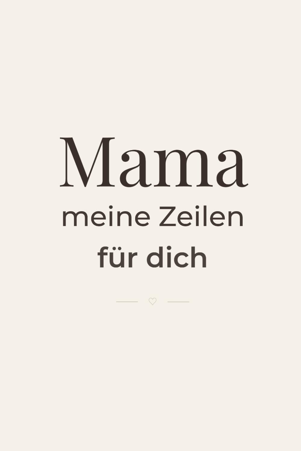 Mama, meine Zeilen für dich: Ein Ausfüllbuch von Tochter oder Sohn - 30 Botschaften zum Lesen & 120 Fragen zum Ausfüllen - persönliches Geschenk für Mama