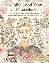 Scarica Free Livre A Jolly Good Year of Face Masks: 52 DIY face masks, mindful coloring & calm confidence rituals for women over 50 (Mrs Jolly Good Coloring Books) 2025