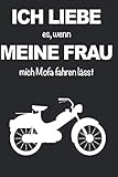  Notizbuch für Mofafahrer, Mopedfahrer und Zweirad Liebhaber von Mofas, Mopeds und Mokicks: Ich liebe es wenn meine Frau mich Mofa fahren lässt