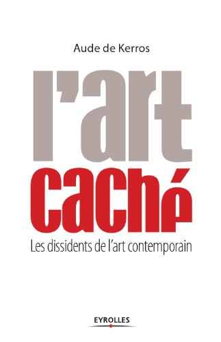 Télécharger L'art caché : Les dissidents de l'art contemporain (ED ORGANISATION) Livre PDF Gratuit