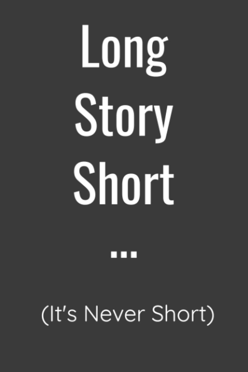 Long Story Short (It's Never Short): Coworker Gag Gift Funny Office Notebook Journal
