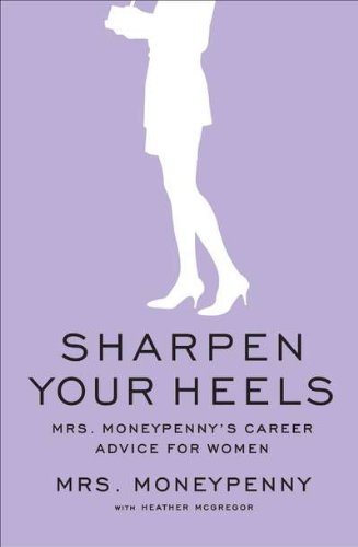 Sharpen Your Heels: Mrs. Moneypenny's Career Advice for Women