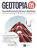 GeoTopia 0.5: Essential Geometry Review and Workbook: Master Geometry for ACT, SAT, AMC, and State Exams (GeoTopia Books)