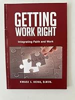 Getting Work Right: Integrating Faith & Work 1630384364 Book Cover
