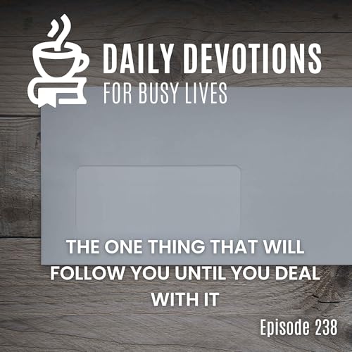 The One Thing That Will Follow You Until You Deal with It